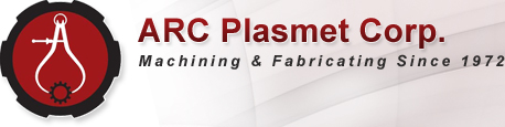 ARC Plasmet Corp. | Machining & Fabricating Since 1972